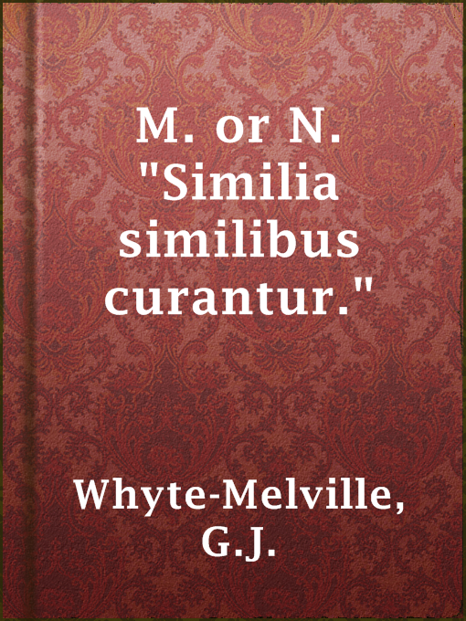 Title details for M. or N. "Similia similibus curantur." by G.J. Whyte-Melville - Available